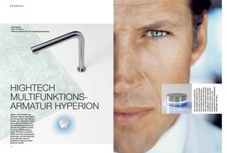 • nachhaltig
• eco-Funktion
• Memory-Modul für Ihre Lieblingsfunktionen




HigHtECH




                                              eingespeicherte Lieblingsein-
                                              ratur. hierdurch wird der Ge-
                                              fahr des Verbrühens optisch
                                              vorgebeugt. Durch Drücken
                                              der Farbe des Leuchtringes




                                              und Drehen lassen sich alle
                                              bare regler signalisiert mit

                                              die aktuelle Wassertempe-
                                              Der individuell positionier-




                                              Funktionen steuern und
MUltiFUnktionS-




                                              stellungen abrufen.
ArMAtUr HypErion
Spülen wird wieder zum
erlebnis. Steuern Sie Stärke
und Temperatur des Wasser-
strahls, den elektrisch bedien-
baren Siebverschluss und
die Spülenbeleuchtung mit
dem für Sie optimal positio-
nierbaren Multifunktions-
regler. ein Memory-Modul
merkt sich Ihre Lieblingsein-
stellungen, die Sie jederzeit
leicht abrufen können.
Detailinformationen siehe
Seite 20 und 90.

12                                                                     13
 