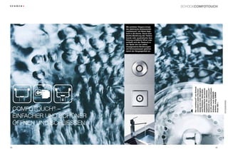 schockcomfotouch




                              Mit perfekter Eleganz bringt
                              der elektrische Drehexzenter
                              comfotouch® ein Stück High-
                              tech in die Küche. Durch eine
                              leichte Berührung des Tasters
                              (runde oder quadratische Aus-
                              führung erhältlich) öffnet oder
                              schließt sich der Siebkorb in
                              der Spüle wie von selbst.
                              Unangenehme Berührungen
                              mit Schmutzwasser gehören
                              damit der Vergangenheit an.




                                                                     Der comfotouch® von Schock




                                                                     ist CE-sicherheitszertifiziert.
                                                                     Elektronik des comfotouch®
                                                                     design eine hohe Wertigkeit
                                                                     vermittelt in jedem Küchen-


                                                                     stahloberfläche ist maximal
                                                                     und Perfektion. Seine Edel-

                                                                     hygienisch. Die raffinierte


                                                                     Artikelnr. rund: 629830R
                                                                     Artikelnr. eckig: 629839




                                                                                                       Accessoires
                                                                     Preis: 350  €
     Comfotouch® –
     Einfacher und schöner
     öffnen und schlieSSen.



84                                                                                             85
 