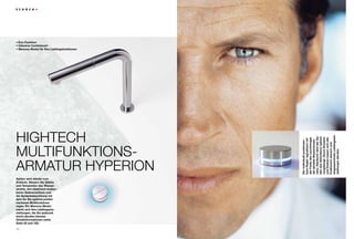 • Eco-Funktion
• Inklusive Comfotouch
• Memory-Modul für Ihre Lieblingsfunktionen




Hightech




                                              eingespeicherte Lieblingsein-
                                              ratur. Hierdurch wird der Ge-
                                              fahr des Verbrühens optisch
                                              vorgebeugt. Durch Drücken
                                              der Farbe des Leuchtringes




                                              und Drehen lassen sich alle
                                              bare Regler signalisiert mit

                                              die aktuelle Wassertempe-
                                              Der individuell positionier-




                                              Funktionen steuern und
Multifunktions-




                                              stellungen abrufen.
Armatur Hyperion
Spülen wird wieder zum
Erlebnis. Steuern Sie Stärke
und Temperatur des Wasser-
strahls, den elektrisch bedien-
baren Siebverschluss und
die Spülenbeleuchtung mit
dem für Sie optimal positio-
nierbaren Multifunktions-
regler. Ein Memory-Modul
merkt sich Ihre Lieblingsein-
stellungen, die Sie jederzeit
leicht abrufen können.
Detailinformationen siehe
Seite 20 und 100.

12                                                                     13
 