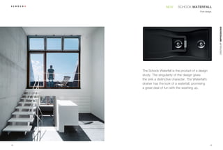 NEW      SCHOCK WATERFALL
                                                Pure design.




                                                               CRISTADUR® IMPRESSIONS
     The Schock Waterfall is the product of a design
     study. The singularity of the design gives
     the sink a distinctive character. The Waterfall’s
     drainer has the look of a waterfall, promising
     a great deal of fun with the washing up.




18                                                        19
 