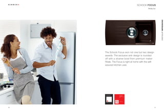 SCHOCK FOCUS
                                               Simply fun.




                                                             CRISTADUR® IMPRESSIONS
     The Schock Focus won not one but two design
     awards. The exclusive sink design is rounded
     off with a strainer bowl from premium maker
     Rösle. The Focus is right at home with the self-
     assured kitchen user.




26                                                      27
 