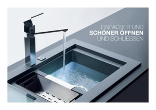 EINFACHER UND
SCHÖNER ÖFFNEN
  UND SCHLIESSEN
 