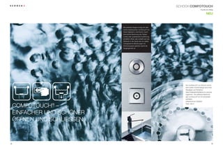 sCHOCK coMfotoUch
                                                                                                   Freude am Alltag

                                                                                                            neU



                              Mit perfekter eleganz bringt der elek-
                              trische drehexzenter comfotouch® ein
                              stück Hightech in die Küche. durch
                              eine leichte Berührung des tasters
                              (runde oder quadratische Ausführung
                              erhältlich) öffnet oder schließt sich der
                              siebkorb in der spüle wie von selbst.
                              Unangenehme Berührungen mit
                              schmutzwasser gehören damit der
                              Vergangenheit an.




                                                                              der comfotouch® von schock vermit-
                                                                              telt in jedem Küchendesign eine hohe
                                                                              Wertigkeit und perfektion.
                                                                              seine edelstahloberfläche ist maximal
                                                                              hygienisch. die raffinierte elektronik
                                                                              des comfotouch® ist Ce-sicherheits-
                                                                              zertifiziert.
                                                                              Artikelnummer: 629830


     COMFOtOUCH® –
                                                                              preis: 350 €




     eiNFACHer UNd sCHÖNer
     ÖFFNeN UNd sCHliesseN.



18                                                                                                                 19
 