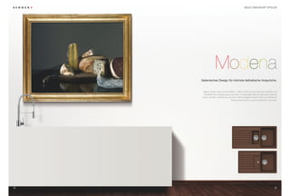 NEUE CRISTADUR® SPÜLEN




                    Modena
     Italienisches Design für höchste ästhetische Ansprüche.


      Malerei, Musik, Mode und Architektur – Italien ist das Land der absoluten Klassiker. Die
       MODENA-Serie spiegelt genau das wider. Hochwertiges Material, satte aber gedeckte
     Farben und eine Linienführung, die durch zeitlose Eleganz besticht. Das neue Modell der
                                       PremiumLine ist purer Luxus für jedermann. Viva Italia.




34                                                                                         35
 