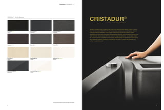 FARBEN PREMIUMLINE




CRISTADUR® – Feel the difference




                                                                                                                           Nichts ist so stark wie die Sanftheit und nichts ist so sanft wie echte Stärke. (*Ralph W. Sutto)
                                                                                                                           Das Premiummaterial CRISTADUR® setzt in haptischer, praktischer und ästhetischer Hinsicht
Puro PUR (84) NEU                  Magma MAG (97)                 Carbonium CAR (90)
Unifarbe                           Metallicfarbe                  Metallicfarbe                                            außergewöhnliche Maßstäbe: Seine extrem feine Struktur erlaubt eine fühlbar glattere
                                                                                                                           Oberﬂäche und eine damit verbundene Reinigungsfreundlichkeit, die man lange für unerreichbar
                                                                                                                           hielt. Bakterien verursachender Schmutz kann sich nirgends festsetzen – er perlt ganz einfach
                                                                                                                           ab. Und die optischen Qualitäten sind einzigartig. Reinste Farben in zahlreichen Nuancen sowie
                                                                                                                           eine unglaublich brillante Oberﬂäche unterstreichen den edlen Charakter des Materials und
                                                                                                                           werten so jede Küche auf.


Chocolate CHO (86)                 Stone STO (88)                 Bronze BRO (87)
Metallicfarbe                      Metallicfarbe                  Metallicfarbe




Avorio AVO (92)                    Magnolia MGL (89)              Polaris POL (99) UPDATE
Unifarbe                           Unifarbe                       Unifarbe




Magma Glossy XMA (197) NEU         Polaris Glossy XPO (199) NEU
Metallicfarbe                      Unifarbe




                                                                  Drucktechnisch bedingte Farbabweichungen sind möglich.



4                                                                                                                                                                                                                              5
 
