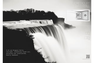®
                                 CRISTADUR
                                  WATERFALL




                                                         D-100




                                                         D-150




5:35 am Niagara Falls,
twilight, breathing fresh air,
enjoying the countryside,
ﬁnally weekend.

                                      www.schock.de/waterfall

                                                          95
 