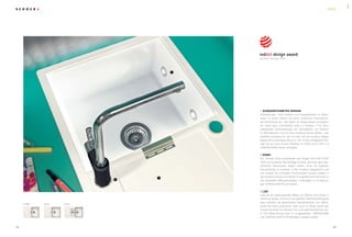 2524
1 AUSGEZEICHNETES DESIGN
Parkettboden, hohe Decken und Doppelfenster im Altbau
laden zu einem Stilmix mit einer modernen, internationa-
len Einrichtung ein. Das Spiel mit Gegensätzen ermöglicht
es, einen ganz individuellen Style zu kreieren. • So kann
klassisches Industriedesign am Schreibtisch auf Rokoko
im Wohnbereich und auf eine moderne Küche treffen - das
perfekte Ambiente für die mit dem red dot product design
award 2013 prämierte Mono D-100. • Das erfolgreiche De-
sign ist nun auch in den Varianten D-100S und D-150 in 9
CRISTADUR® Farben verfügbar.
2 SONO
Die Armatur Sono symbolisiert den Slogan COLOUR YOUR
LIFE und ist genau das Richtige für jene, die ihren ganz per-
sönlichen Geschmack zeigen wollen, ohne mit jeglichen
Konventionen zu brechen. • Die moderne Galgenform und
der Auslauf mit schmalem Durchmesser passen perfekt in
die moderne Küche und stehen in angenehmem Kontrast zu
der verspielten Altbauarchitektur. • Verfügbar in 10 lebendi-
gen CRISTALITE® PLUS Farben.
3 LED
Licht ist ein faszinierendes Mittel, um Räume und Dinge in
Szene zu setzen. • Eine mit Eis gefüllte CRISTADUR® Spüle
kann plötzlich als beleuchteter Getränkekühler zum Mittel-
punkt der Party avancieren. Aber auch im Alltag wertet das
Zusammenspiel von Wasser und Licht jede Wohnküche auf.
• LED-Beleuchtung kann in ausgewählten CRISTADUR®
und CRISTALITE® PLUS Modellen verbaut werden.
D-100S D-100 D-150
NEWS
NEWS
 