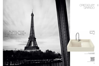 3938
www.schock.de/grando
5:57 am, Paris, arrived
during the night, jogging
in the morning, feeling
good.
CristaDUR®
Grando
Spüle: Grando M-100
Armatur: SCHOCK Ideos Premium
M-100
GRANDO
 