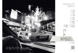 7372
www.schock.de/signus
6:27 pm, NYC airport, back in town, tired
but happy with lots of impressions.
CristaDUR®
signus
Spüle: Signus D-150
Armatur: SCHOCK URANIA
D-100
C-150
D-100S
D-100L
D-150
D-200
signus
 