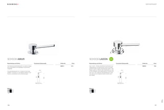 187186
SCHOCK amur SCHOCK ladon
Der klassische Spülmittelspender im zeitlosen Design
wird ausschließlich aus langlebigen Komponenten
hergestellt.
Der Spülmittelspender ist in moderner Chromoptik
erhältlich. Entworfen um das tägliche Arbeiten in der
Küche zu vereinfachen und zu beschleunigen.
Aus 2 mach 1. Mit der patentierten Kombination aus
Seifenspender und Drehexzenter wurde ein grundle-
gendes Problem heutiger Spülendesigns gelöst: Viele
Spülen haben nur Platz für den Drehexzenter, so dass
auf die Installation eines Seifenspender verzichtet wer-
den muss. Hier schafft der Spülmittelspender Ladon,
über den auch der Siebkorb bedient werden kann,
jetzt Abhilfe.
Artikel-Nr. Artikel-Nr.Technische Einbaumaße Technische EinbaumaßeBeschreibung und Extras Beschreibung und ExtrasPreis Preis
NEU
Material
CHR
Chrom
Material
CHR
Chrom
Bohrung 35 ø
98
337
283
Bohrung 35 ø
98
345
283
Seifenspender
629014 127,– 159,–629016
Seifen-
spender
 