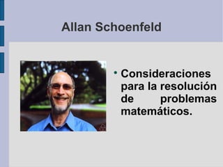 Allan Schoenfeld



Consideraciones
para la resolución
de
problemas
matemáticos.

 