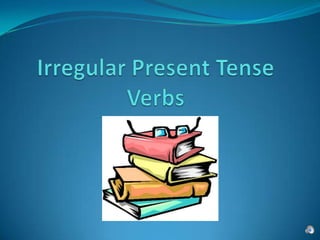 Irregular Present Tense Verbs 