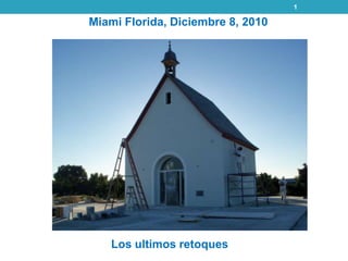 1

Miami Florida, Diciembre 8, 2010




   Los ultimos retoques
 
