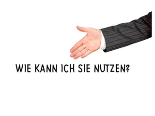 WIE KANN ICH SIE NUTZEN?
 