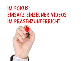 IM FOKUS:
EINSATZ EINZELNER VIDEOS
IM PRÄSENZUNTERRICHT
 