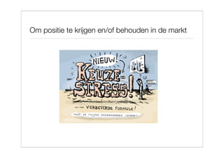 Om positie te krijgen en/of behouden in de markt
 