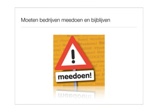 Moeten bedrijven meedoen en bijblijven
 