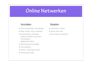 Online Netwerken

Voordelen    Nadelen
 