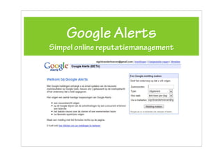 Google Alerts
Simpel online reputatiemanagement
 