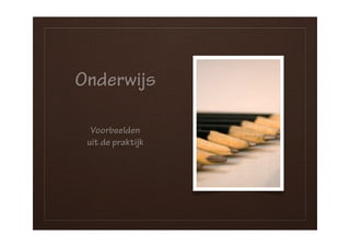 Onderwijs

  Voorbeelden
 uit de praktijk
 