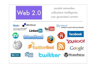 sociale netwerken

Web 2.0   collectieve intelligentie
          user generated content
 