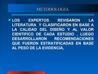 METODOLOGIAMETODOLOGIA
 LOS EXPERTOS REVISARON LA
LITERATURA Y CLASIFICARON EN BASE A
LA CALIDAD DEL DISEÑO Y AL VALOR
CI...