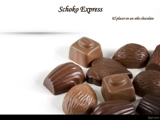 Schoko Express
El placer en un sólo chocolate

 