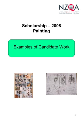 Scholarship – 2008
       Painting


Examples of Candidate Work




                             1
 