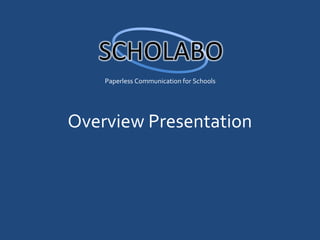 Paperless Communication for Schools




Overview Presentation
 