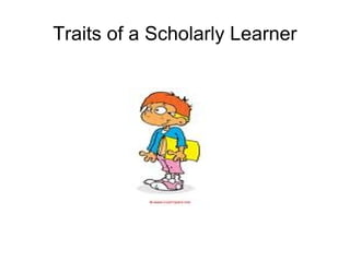 Traits of a Scholarly Learner 