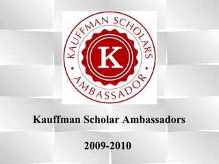 Kauffman Scholar Ambassadors 2009-2010 