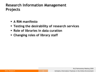Research Information Management  Projects A RIM manifesto Testing the desirability of research services Role of libraries in data curation Changing roles of library staff 
