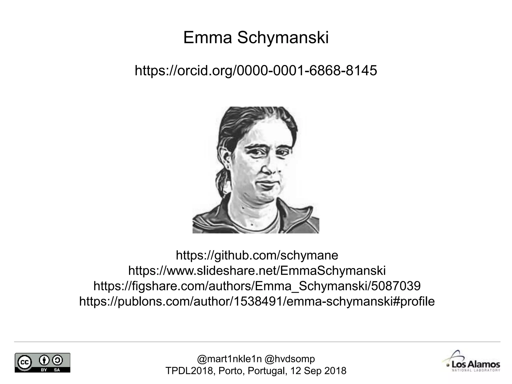 @mart1nkle1n @hvdsomp
TPDL2018, Porto, Portugal, 12 Sep 2018
Emma Schymanski
https://orcid.org/0000-0001-6868-8145
https://github.com/schymane
https://www.slideshare.net/EmmaSchymanski
https://figshare.com/authors/Emma_Schymanski/5087039
https://publons.com/author/1538491/emma-schymanski#profile
 