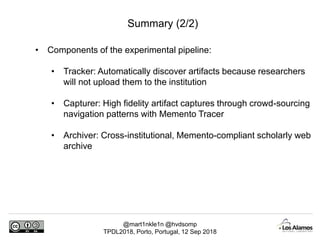 @mart1nkle1n @hvdsomp
TPDL2018, Porto, Portugal, 12 Sep 2018
Summary (2/2)
• Components of the experimental pipeline:
• Tr...