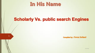 3/10/2018
1
Scholarly Vs. public search Engines
 