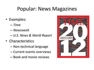 Popular: News Magazines
• Examples:
  – Time
  – Newsweek
  – U.S. News & World Report
• Characteristics
  – Non-technical language
  – Current events overviews
  – Book and movie reviews
 