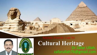 Scholarly Work 06. Code 701
Cultural Heritage
. Dr Zafar Ullah,
zafarullah76@gmail.com
 