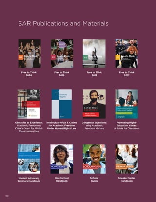 SAR Publications and Materials
How to Host
Handbook
Student Advocacy
Seminars Handbook
Scholar
Guide
Speaker Series
Handbook
Free to Think
2019
Free to Think
2018
Free to Think
2017
Free to Think
2020
Intellectual-HRDs  Claims
for Academic Freedom
Under Human Rights Law
Dangerous Questions:
Why Academic
Freedom Matters
Promoting Higher
Education Values:
A Guide for Discussion
Obstacles to Excellence:
Academic Freedom 
China’s Quest for World-
Class Universities
112
 