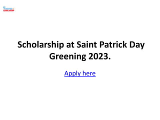 Scholarship at Saint Patrick Day
Greening 2023.
Apply here
 