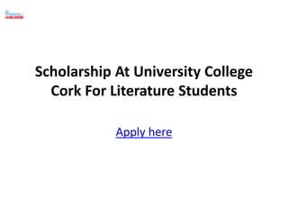Scholarship At University College
Cork For Literature Students
Apply here
 
