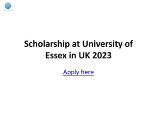 Scholarship at University of
Essex in UK 2023
Apply here
 