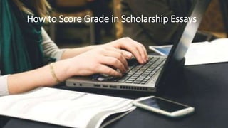 How to Score Grade in Scholarship Essays
 