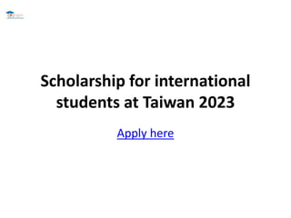 Scholarship for international
students at Taiwan 2023
Apply here
 
