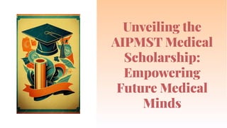 Unveiling the
AIPMST Medical
Scholarship:
Empowering
Future Medical
Minds
Unveiling the
AIPMST Medical
Scholarship:
Empowering
Future Medical
Minds
 