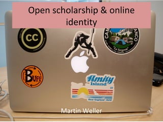 Open scholarship & online
        identity




       Martin Weller
 