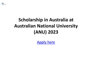Scholarship in Australia at
Australian National University
(ANU) 2023
Apply here
 