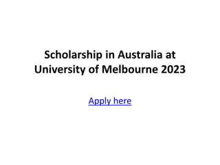 Scholarship in Australia at
University of Melbourne 2023
Apply here
 