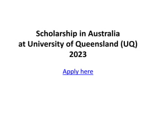 Scholarship in Australia
at University of Queensland (UQ)
2023
Apply here
 