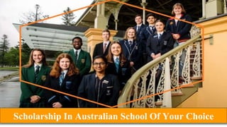 Scholarship In Australian School Of Your Choice
 