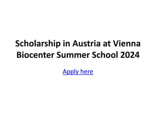 Scholarship in Austria at Vienna
Biocenter Summer School 2024
Apply here
 